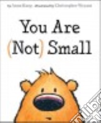 You Are Not Small libro in lingua di Kang Anna, Weyant Christopher (ILT)