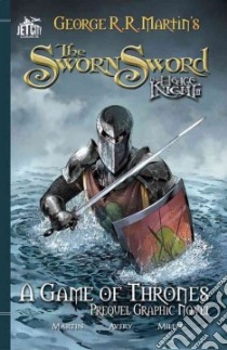 The Sworn Sword libro in lingua di Martin George R. R., Avery Ben (ADP), Miller Mike S. (ILT), Crowell Mike (ILT)