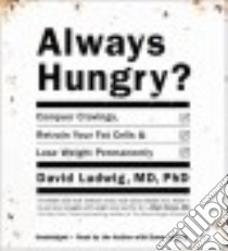 Always Hungry? (CD Audiobook) libro in lingua di Ludwig David M.D. Ph.D., Ludwig Dawn (NRT)