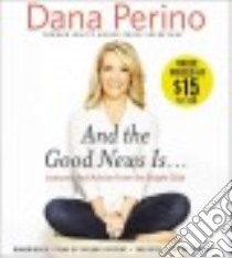 And the Good News Is (CD Audiobook) libro in lingua di Perino Dana, Cassidy Orlagh (NRT)