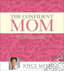 The Confident Mom (CD Audiobook) libro in lingua di Meyer Joyce, Carlisle Jodi (NRT)