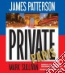 Private Paris (CD Audiobook) libro in lingua di Patterson James, Sullivan Mark, Snyder Jay (NRT), Graham Dion (NRT), Brassard Jean (NRT)