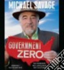Government Zero (CD Audiobook) libro in lingua di Savage Michael, Baer Barry (NRT)