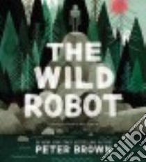 The Wild Robot (CD Audiobook) libro in lingua di Brown Peter, Atwater Kate (NRT)
