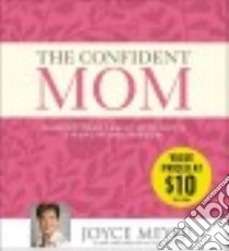 The Confident Mom (CD Audiobook) libro in lingua di Meyer Joyce, Carlisle Jodi (NRT)