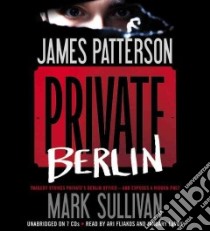 Private Berlin (CD Audiobook) libro in lingua di Patterson James, Sullivan Mark, Fliakos Ari (NRT), Lavoy January (NRT)