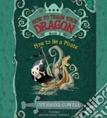 How to Be a Pirate (CD Audiobook) libro in lingua di Cowell Cressida, Tennant David (NRT)