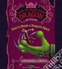 How to Train Your Dragon: How to Break a Dragon's Heart (CD Audiobook) libro in lingua di Cowell Cressida, Tennant David (NRT)