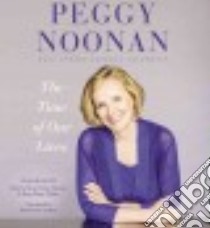 The Time of Our Lives (CD Audiobook) libro in lingua di Noonan Peggy, Meiman Betsy Foldes (NRT), Villano Rena Marie (NRT)