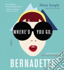 Where'd You Go, Bernadette (CD Audiobook) libro in lingua di Semple Maria, Wilhoite Kathleen (NRT)