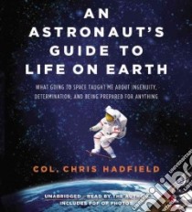 An Astronaut's Guide to Life on Earth (CD Audiobook) libro in lingua di Hadfield Chris
