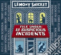 File Under 13 Suspicious Incidents (CD Audiobook) libro in lingua di Snicket Lemony, Seth (ILT), Scieszka Jon (NRT), Gross Terry (NRT), Vowell Sarah (NRT)