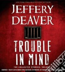Trouble in Mind (CD Audiobook) libro in lingua di Deaver Jeffery, Alexander Elijah (NRT), Boutsikaris Dennis (NRT), Frangione Jim (NRT), Reading Kate (NRT)