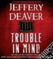 Trouble in Mind (CD Audiobook) libro in lingua di Deaver Jeffery, Alexander Elijah (NRT), Reading Kate (NRT), Boutsikaris Dennis (NRT), Frangione Jim (NRT)