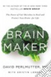 Brain Maker (CD Audiobook) libro in lingua di Perlmutter David M.D., Loberg Kristin (CON), Ganim Peter (NRT)