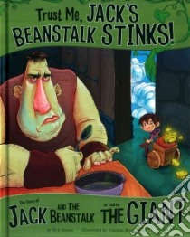 Trust Me, Jack's Beanstalk Stinks! libro in lingua di Braun Eric, Bernardini Cristian (ILT)