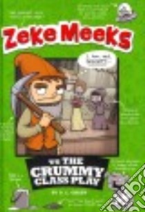 Zeke Meeks vs The Crummy Class Play libro in lingua di Green D. L., Alves Josh (ILT)