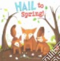 Hail to Spring! libro in lingua di Ghigna Charles, Watson Laura (ILT)