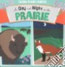 A Day and Night on the Prairie libro in lingua di Arnold Caroline