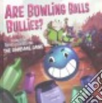 Are Bowling Balls Bullies? libro in lingua di Troupe Thomas Kingsley, Toye Derek (ILT)