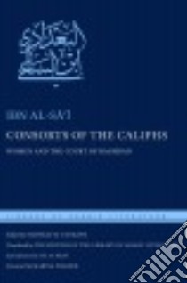 Consorts of the Caliphs libro in lingua di Al-Sai Ibn, Toorawa Shawkat M. (EDT), Bray Julia (INT)