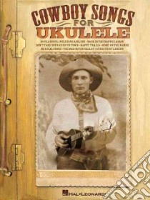 Cowboy Songs for Ukulele libro in lingua di Hal Leonard Publishing Corporation (COR)