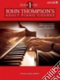 John Thompson's Adult Piano Course 1 libro in lingua di Thompson John