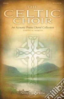 The Celtic Choir libro in lingua di Martin Joseph M. (COP), Pethel Stan (CON)