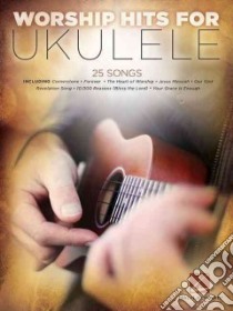 Worship Hits for Ukulele libro in lingua di Hal Leonard Publishing Corporation (COR)