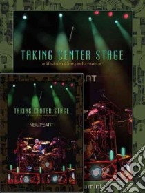 Taking Center Stage libro in lingua di Peart Neil (COP), Bergamini Joe