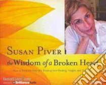 The Wisdom of a Broken Heart (CD Audiobook) libro in lingua di Piver Susan