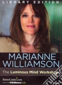 The Luminous Mind Workshop (CD Audiobook) libro in lingua di Williamson Marianne