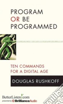 Program or Be Programmed (CD Audiobook) libro in lingua di Rushkoff Douglas