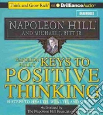 Napoleon Hill's Keys to Positive Thinking (CD Audiobook) libro in lingua di Hill Napoleon, Ritt Michael J. Jr., Stella Fred (NRT)