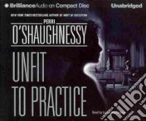 Unfit to Practice (CD Audiobook) libro in lingua di O'Shaughnessy Perri, Merlington Laural (NRT)