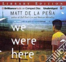 We Were Here (CD Audiobook) libro in lingua di De La Pena Matt, Leyva Henry (NRT)