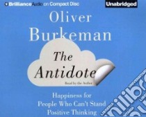 The Antidote (CD Audiobook) libro in lingua di Burkeman Oliver