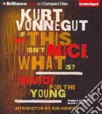 If This Isn't Nice, What Is? (CD Audiobook) libro in lingua di Vonnegut Kurt, Brick Scott (NRT), Collins Kevin T. (NRT)