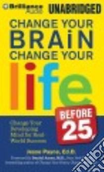 Change Your Brain, Change Your Life Before 25 (CD Audiobook) libro in lingua di Payne Jesse, Amen Daniel G. M.D. (FRW)
