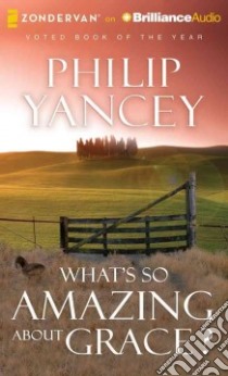 What's So Amazing About Grace? (CD Audiobook) libro in lingua di Yancey Philip, Richards Bill (NRT)