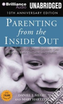 Parenting from the Inside Out (CD Audiobook) libro in lingua di Siegel Daniel J. M.D., Hartzell Mary