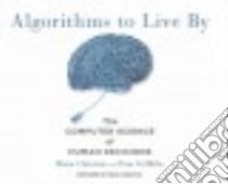 Algorithms to Live By (CD Audiobook) libro in lingua di Christian Brian, Griffiths Tom, Christian Brian (NRT)