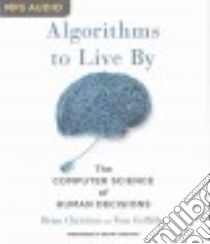 Algorithms to Live by (CD Audiobook) libro in lingua di Christian Brian, Griffiths Tom, Christian Brian (NRT)