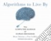 Algorithms to Live By (CD Audiobook) libro in lingua di Christian Brian, Griffiths Tom