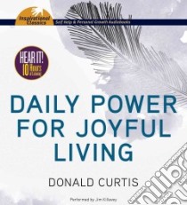 Daily Power for Joyful Living (CD Audiobook) libro in lingua di Curtis Donald, Killavey Jim (NRT)