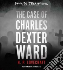 The Case of Charles Dexter Ward (CD Audiobook) libro in lingua di Lovecraft H. P., Roberts Jim (NRT)