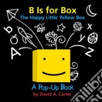 B Is for Box - The Happy Little Yellow Box libro in lingua di Carter David A.