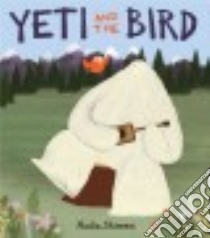 Yeti and the Bird libro in lingua di Shireen Nadia