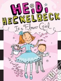 Heidi Heckelbeck Is a Flower Girl libro in lingua di Coven Wanda, Burris Priscilla (ILT)
