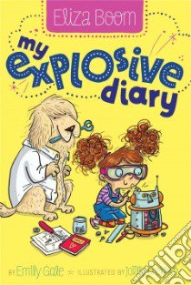 My Explosive Diary libro in lingua di Gale Emily, Dreidemy Joelle (ILT)